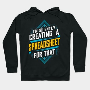 I'm Silently Creating a spreadsheet For That  | Accountant Hoodie